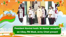 President Kovind hosts 'At Home' reception on Independence Day, PM Narendra Modi, Army Chief present