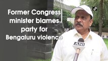 Former Congress minister blames party for Bengaluru violence