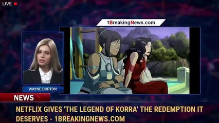 Netflix Gives 'The Legend Of Korra' The Redemption It Deserves - 1BreakingNews.com