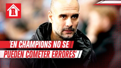 Pep Guardiola: 'En Champions no se pueden cometer errores'