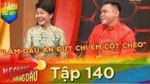 Mẹ Chồng–Chàng Dâu|Đặc Biệt|Tập 140|Chàng GAY được cưới hỏi linh đình LÀM DÂU ăn đứt chị em cột chèo