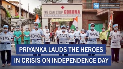 Priyanka lauds the heroes in crisis on Independence Day