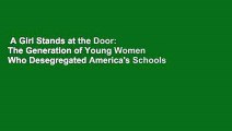 A Girl Stands at the Door: The Generation of Young Women Who Desegregated America's Schools