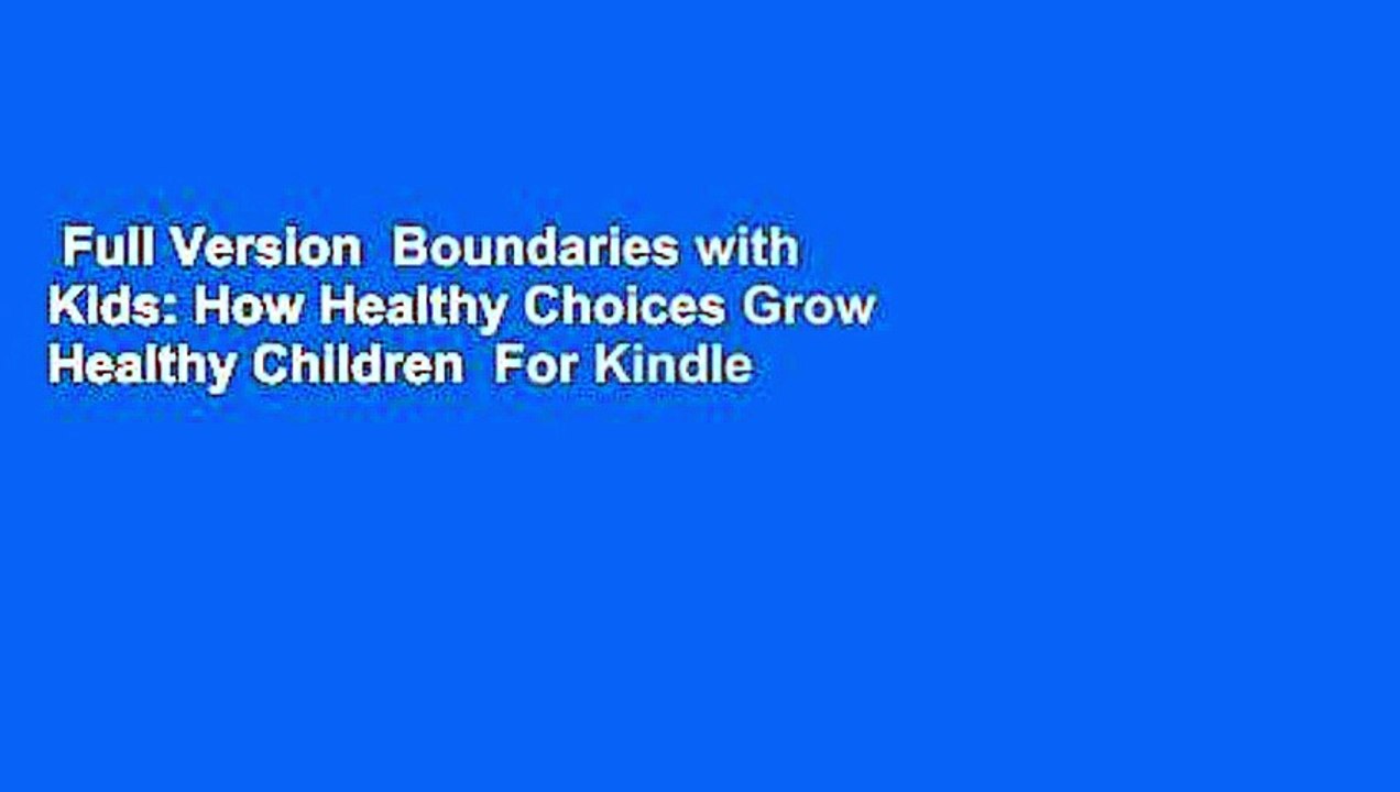 Full Version  Boundaries with Kids: How Healthy Choices Grow Healthy Children  For Kindle