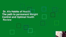 Dr. A's Habits of Health: The path to permanent Weight Control and Optimal Health  Review