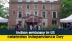 Indian embassy in US celebrates Independence Day