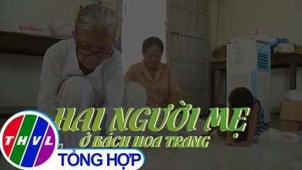 Chuyện tử tế: Hai người mẹ của những đứa trẻ đáng thương