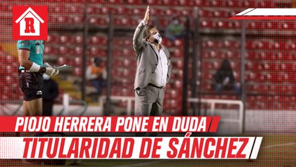 Piojo Herrera puso en duda la titularidad de Richard Sánchez tras expulsión