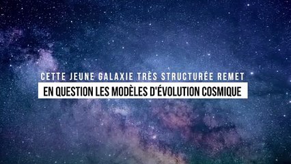 Cette jeune galaxie très structurée remet en question les modèles d'évolution cosmique