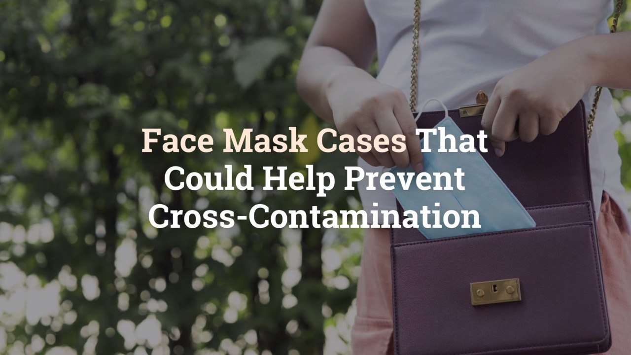 Face Mask Cases That Could Help Prevent Cross-Contamination