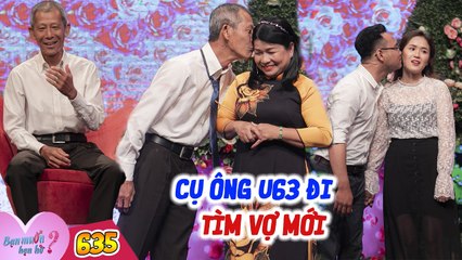 Bạn Muốn Hẹn Hò #635 FULL I Cụ ông U63 ĐI TÌM VỢ MỚI gặp nàng U55  CHƯA TỪNG YÊU AI muốn cưới ngay