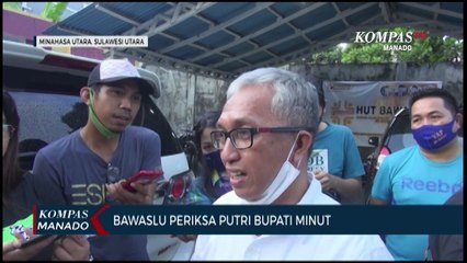 Bawaslu Periksa Putri Bupati Minut