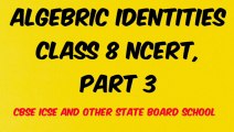 ALGEBRIC IDENTITIES CLASS 8 NCERT, PART 3