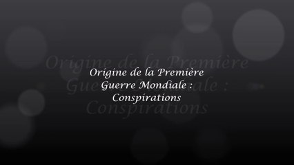 Première Guerre Mondiales ou Conspirations