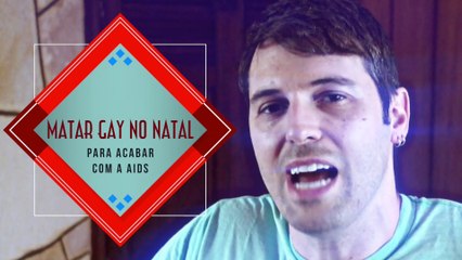 Matar Gay no Natal para acabar com a aids - EMVB - Emerson Martins Video Blog 2014