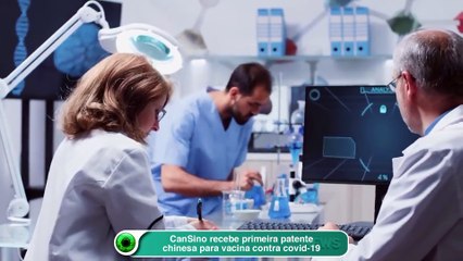 CanSino recebe primeira patente chinesa para vacina contra covid-19