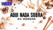 Hongos comestibles, un alimento de la tierra | Aquí Nada Sobra, WANZ Food Podcast