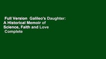 Full Version  Galileo's Daughter: A Historical Memoir of Science, Faith and Love  Complete