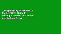 College Essay Essentials: A Step-By-Step Guide to Writing a Successful College Admissions Essay