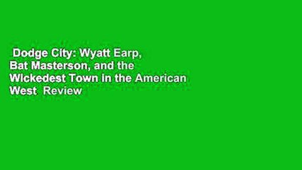 Dodge City: Wyatt Earp, Bat Masterson, and the Wickedest Town in the American West  Review