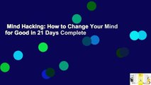 Mind Hacking: How to Change Your Mind for Good in 21 Days Complete
