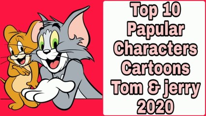 Top 10 Papular Characters Cartoons Tom & jerry 2020