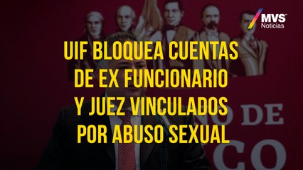 UIF bloquea cuentas de ex funcionario y juez vinculados por abuso sexual