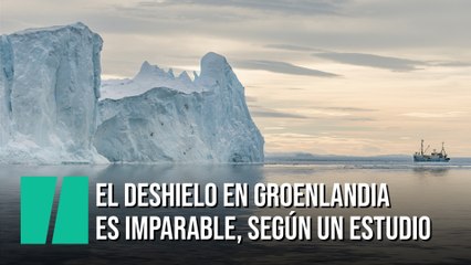 El deshielo en Groenlandia es imparable, según un estudio