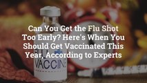 Can You Get the Flu Shot Too Early? Here's When You Should Get Vaccinated This Year, According to Experts