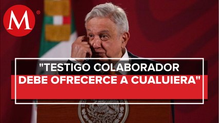 AMLO pide aplicar figura de testigo colaborador a quien quiera informar