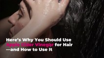 Here’s Why You Should Use Apple Cider Vinegar for Hair—and How to Use It