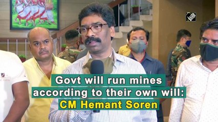 Govt will run mines according to their own will: CM Hemant Soren