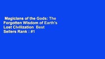 Magicians of the Gods: The Forgotten Wisdom of Earth's Lost Civilization  Best Sellers Rank : #1