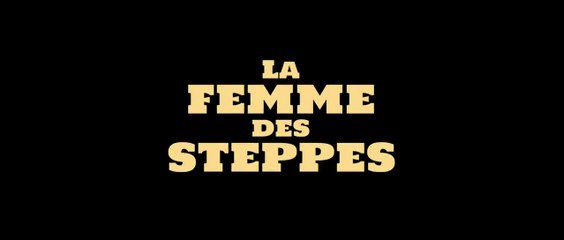 LA FEMME DES STEPPES, LE FLIC ET L'OEUF - VOST sortie le 19 juillet 2020