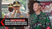 Soal Obat Covid-19 Wakapolri dan KSAD Akan Sambangi BPOM