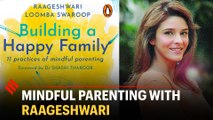 Raageshwari Loomba on mindful parenting | Parenting Tips