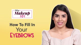 How to Fill in Your Eyebrows - POPxo Makeup 101