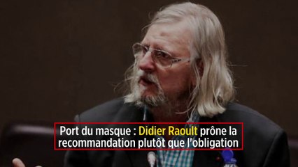 Port du masque : Didier Raoult prône la recommandation plutôt que l'obligation