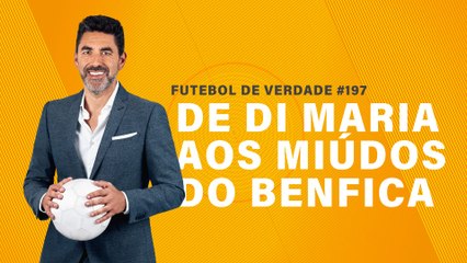 FDV #197 - De Di Maria aos miúdos do Benfica