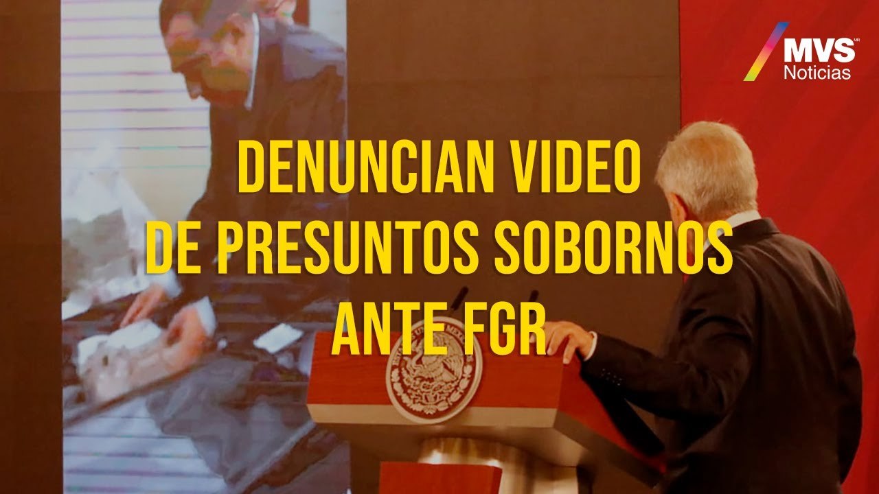 Denuncian video de presuntos sobornos ante FGR