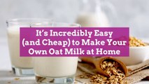 It's Incredibly Easy (and Cheap) to Make Your Own Oat Milk at Home