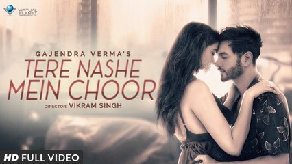 Gajendra Verma Tere Nashe Mein Choor Official Video