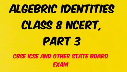 ALGEBRIC IDENTITIES CLASS 8 NCERT PART 3