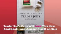 Trader Joe’s Fans Will Love This New Cookbook—and Amazon Has It on Sale