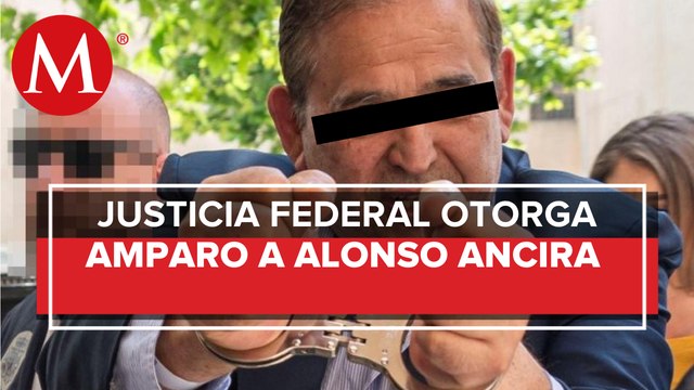 Alonso Ancira, obtiene amparo contra orden de aprehensión