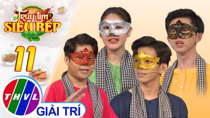 Truy tìm siêu bếp - Tập 11[1]: Gặp gỡ các siêu bếp