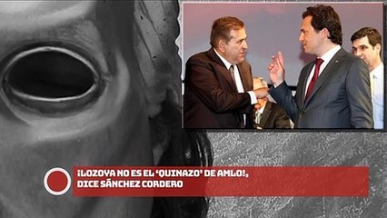 ¡Lozoya no es el ‘Quinazo’ de AMLO!, dice Sánchez Cordero