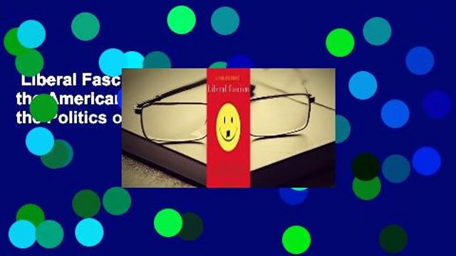 Liberal Fascism: The Secret History of the American Left from Mussolini to the Politics of