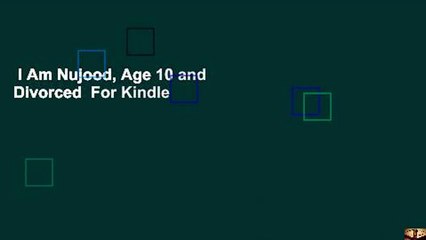 I Am Nujood, Age 10 and Divorced  For Kindle