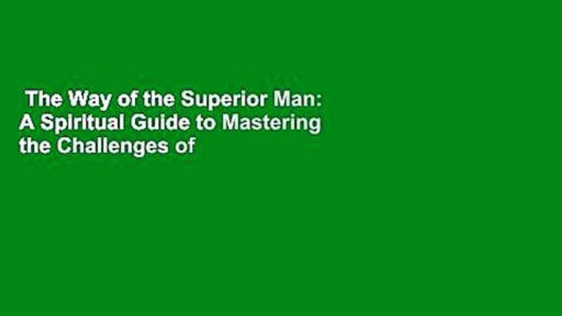 The Way Of The Superior Man A Spiritual Guide To Mastering The Challenges Of Women Work And Video Dailymotion